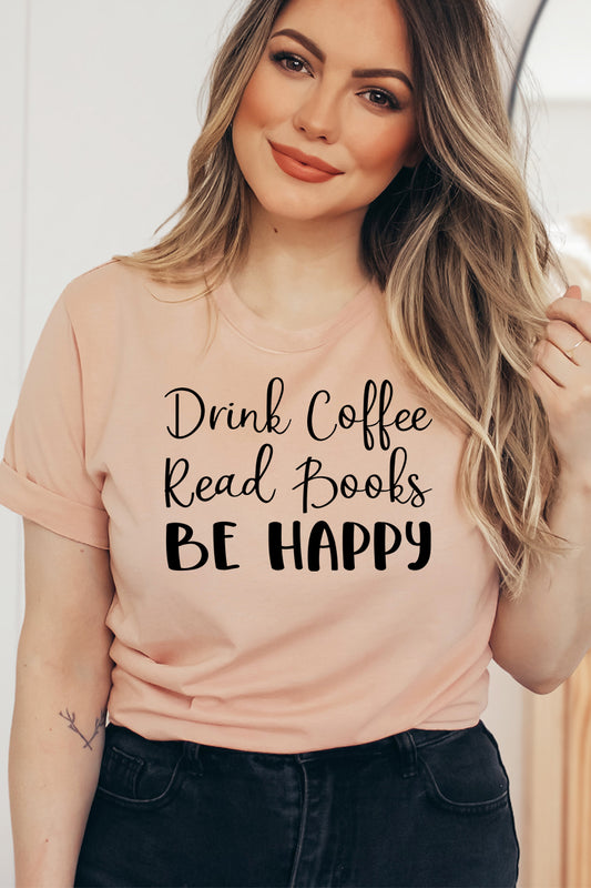 Drink Coffee Read Books Be Happy T-shirt