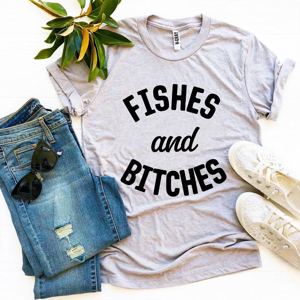 Fishes And Bitches T-shirt