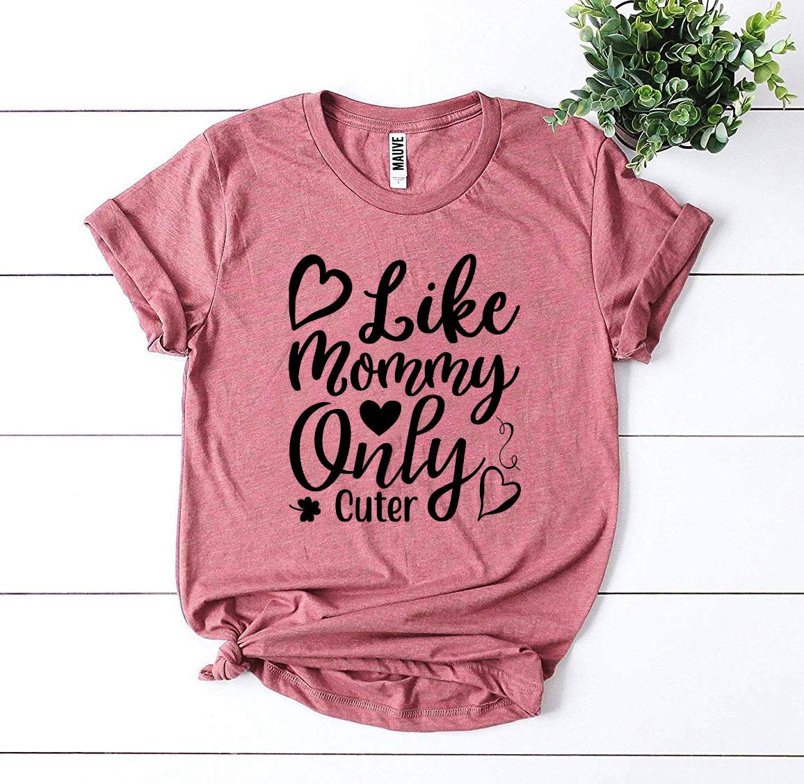 Like Mommy Only Cuter T-shirt Agate