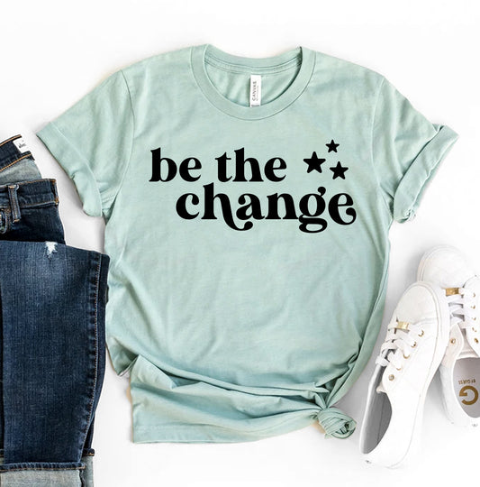 Be The Change T-shirt