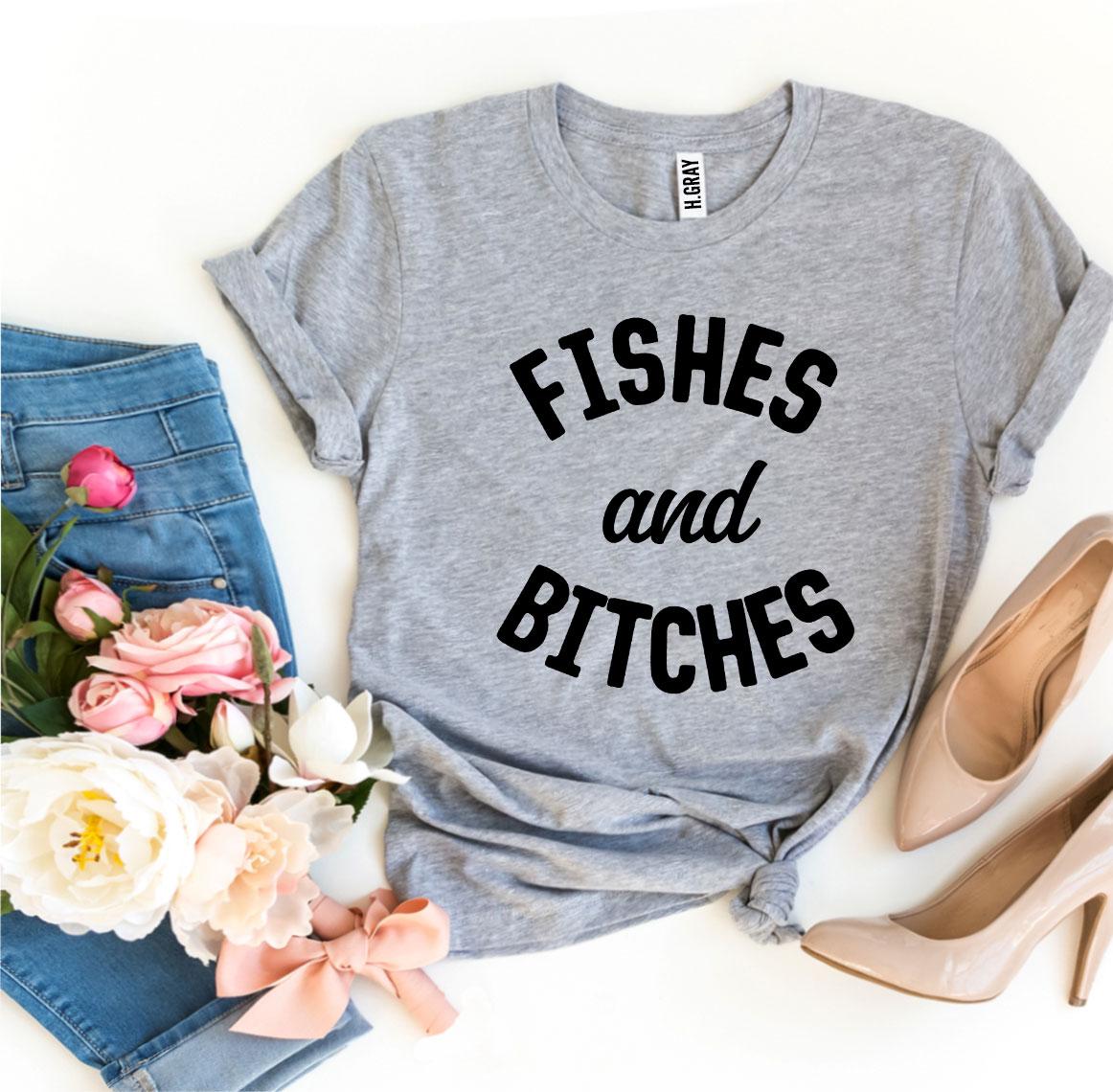 Fishes And Bitches T-shirt