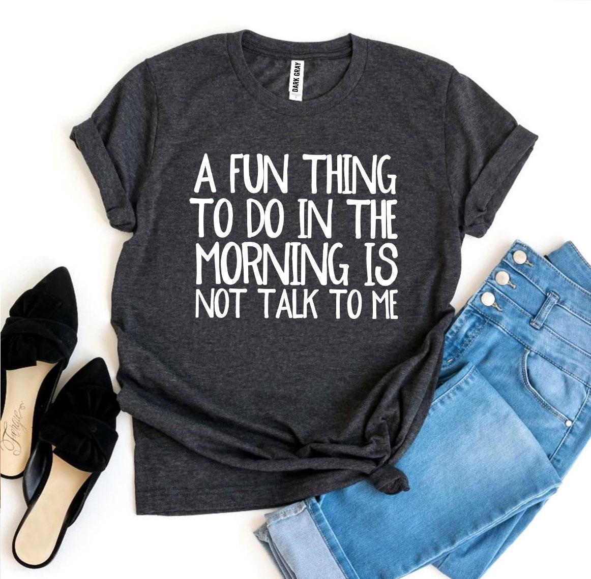 A Fun Thing To Do In The Morning T-shirt Agate