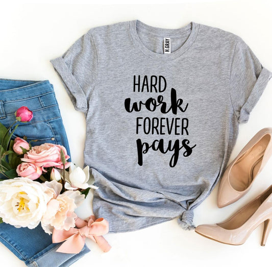 Hard Work Forever Pays T-shirt