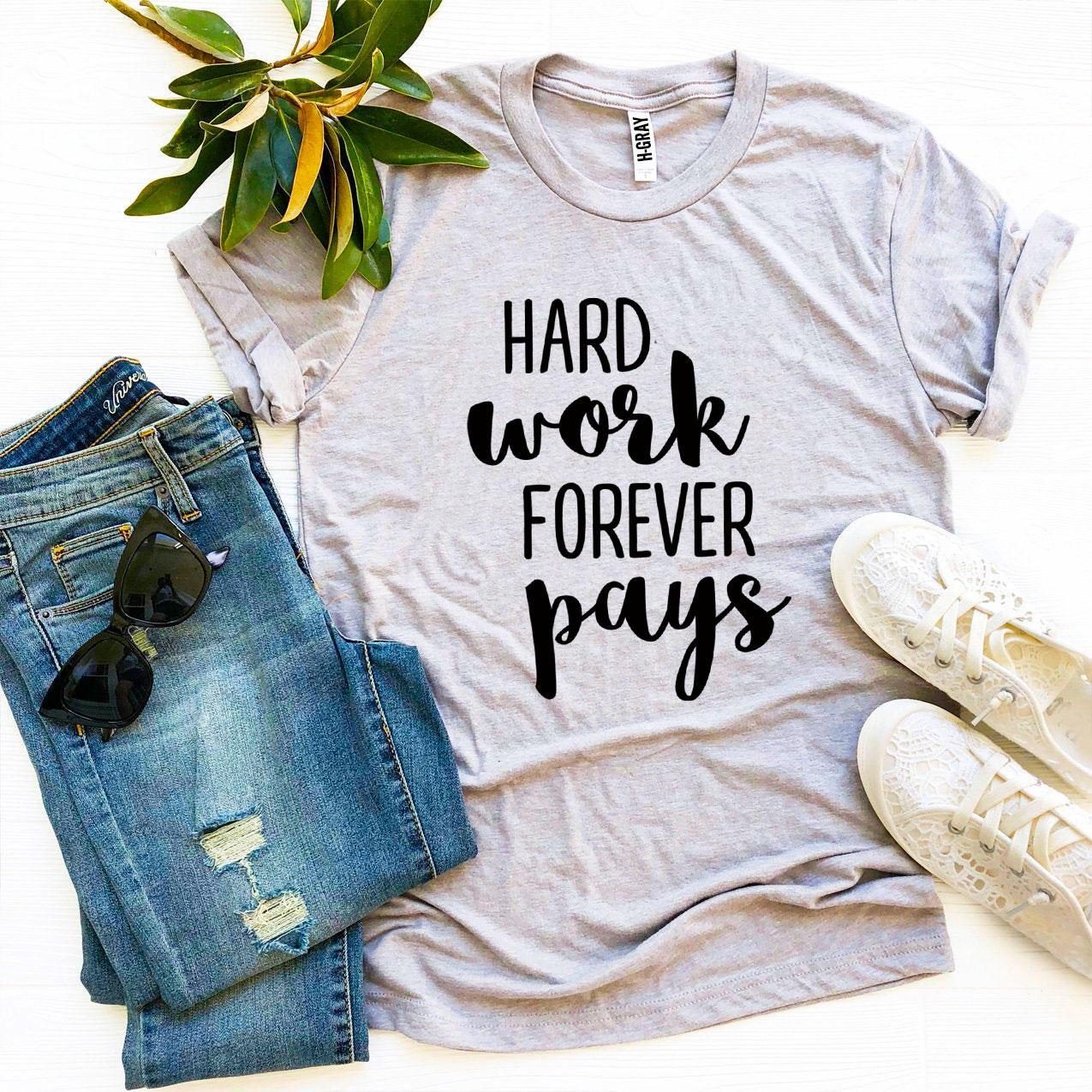 Hard Work Forever Pays T-shirt