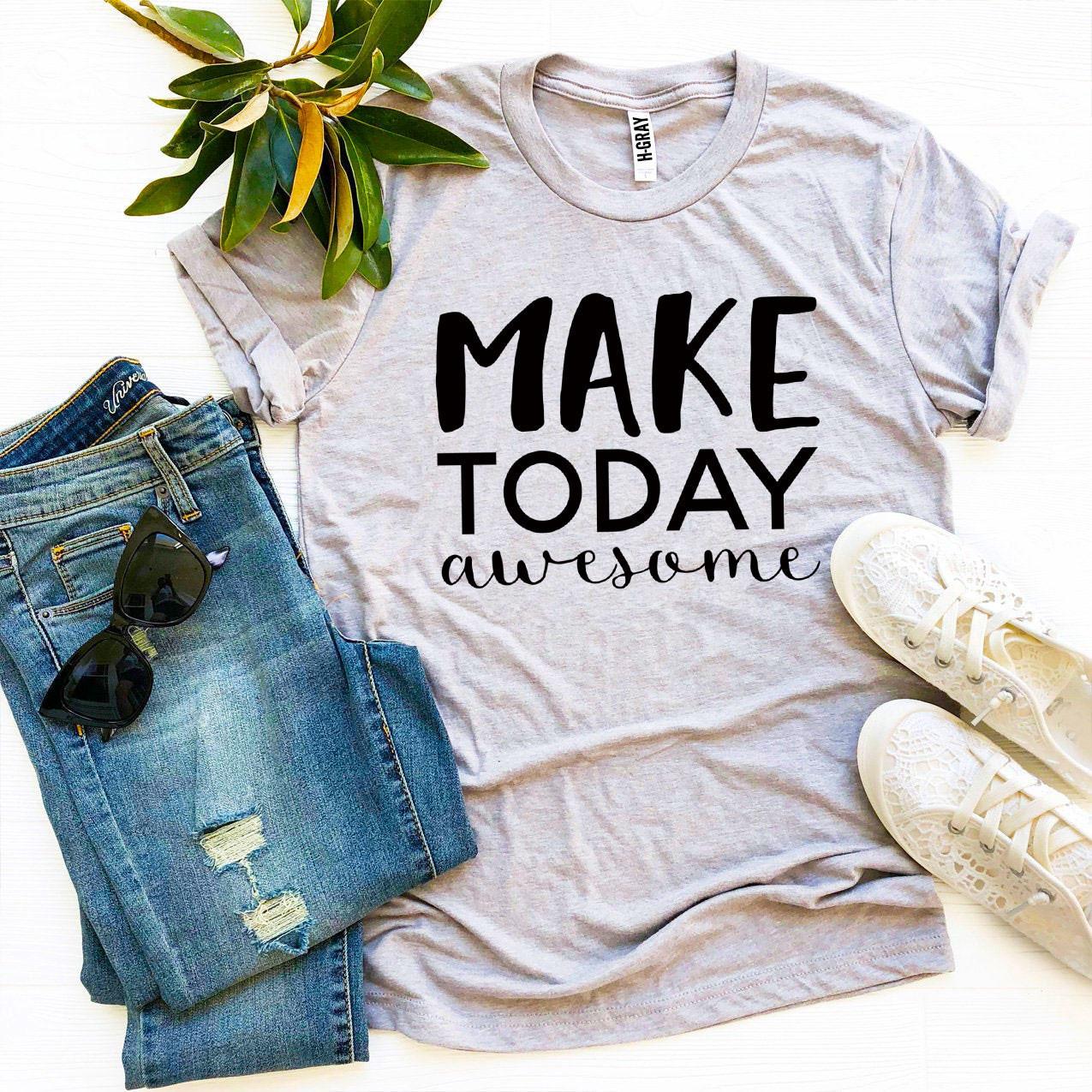 Make Today Awesome T-shirt Agate