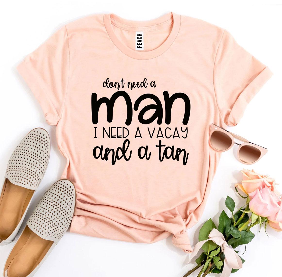 I Need a Vacay And a Tan T-shirt