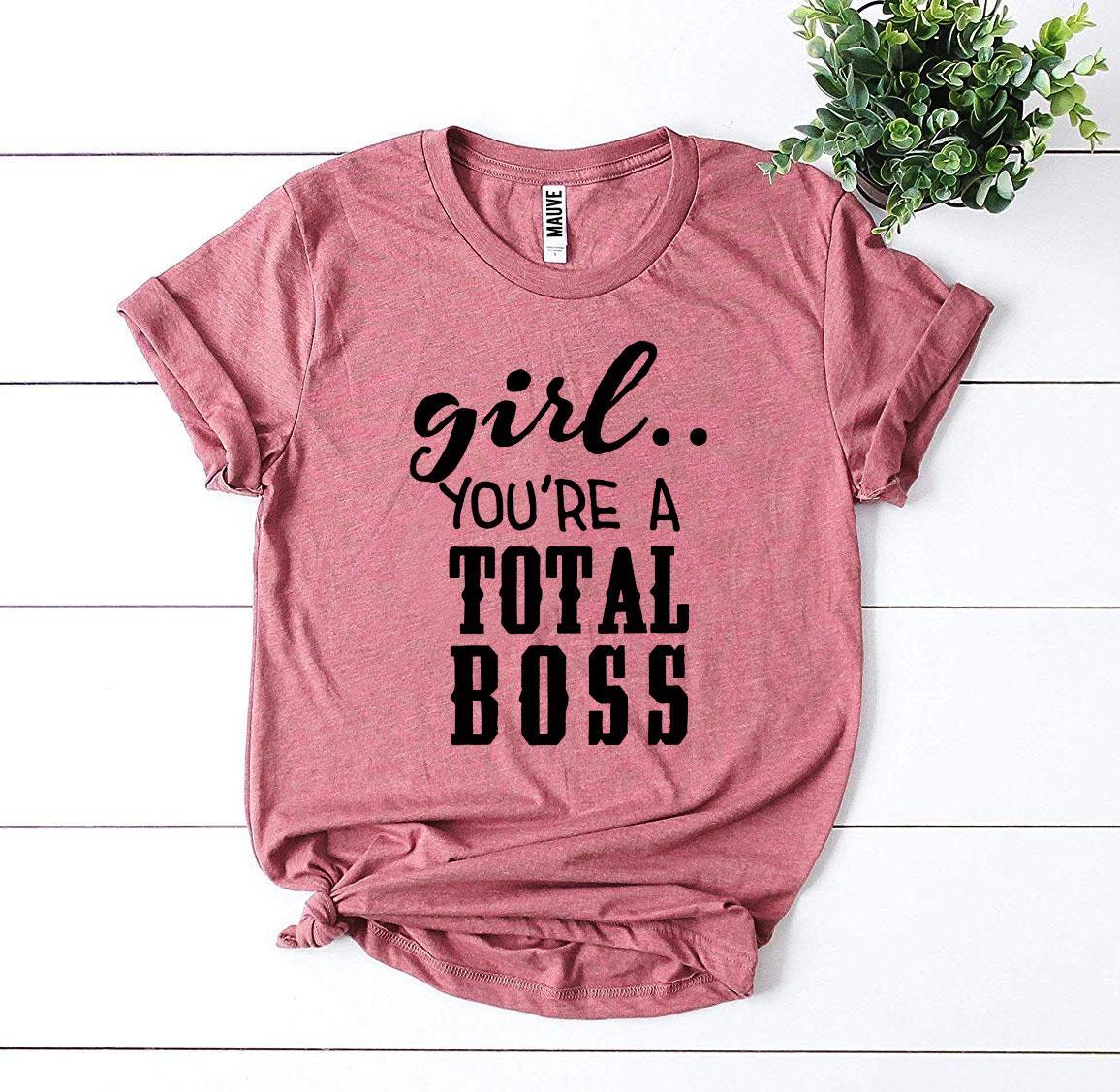 Girl You'Re a Total Boss T-shirt Agate