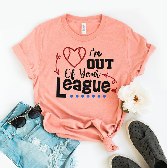 I'm Out Of Your League T-shirt
