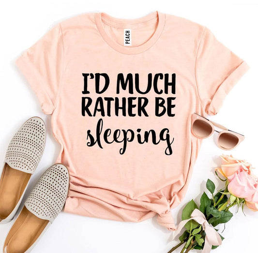 I'd Much Rather Be Sleeping T-shirt