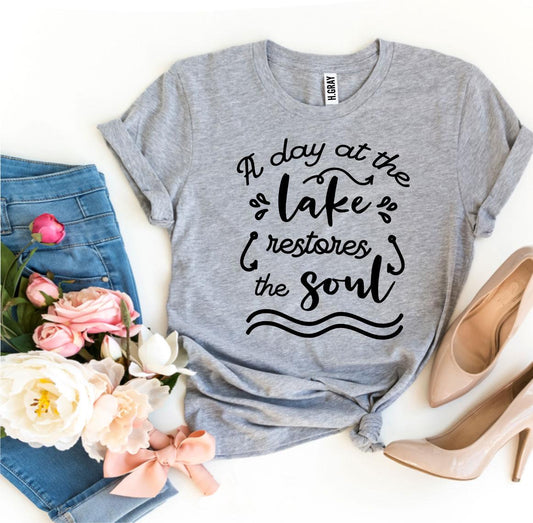 A Day At The Lake Restores The Soul T-shirt