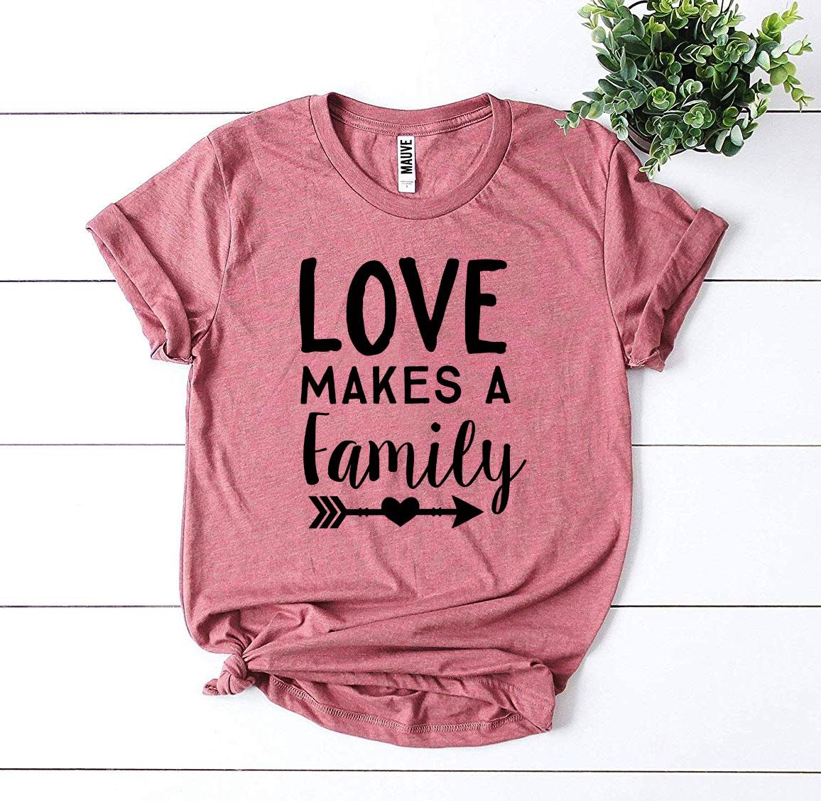 Love Makes a Family T-shirt
