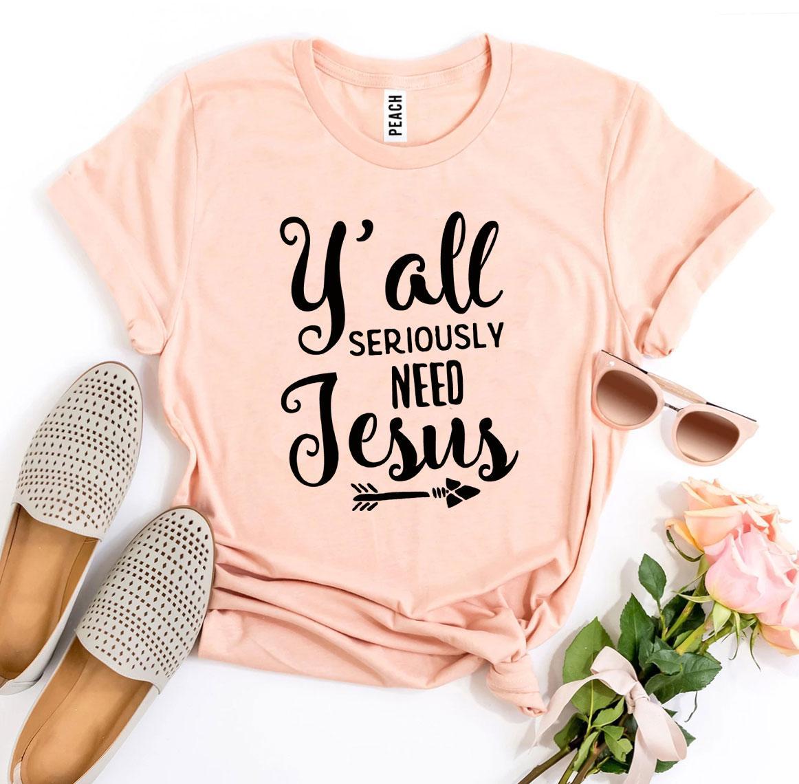Y'all Seriously Need Jesus T-shirt Agate