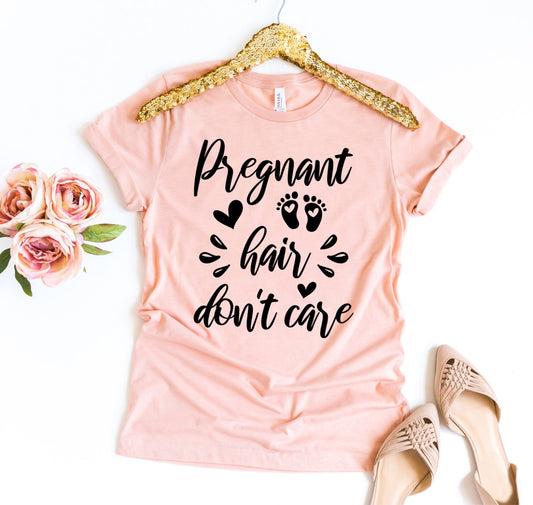Pregnant Hair Don't Care T-shirt