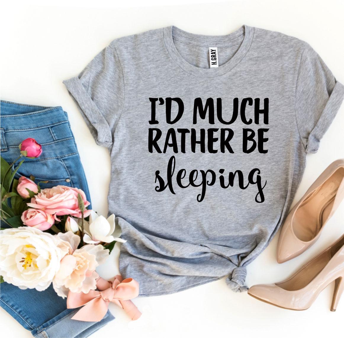 I'd Much Rather Be Sleeping T-shirt Agate