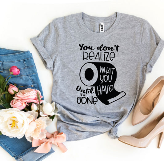 You Don't Realize T-shirt