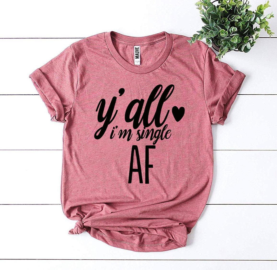 Y'all I'm Single AF T-shirt Agate