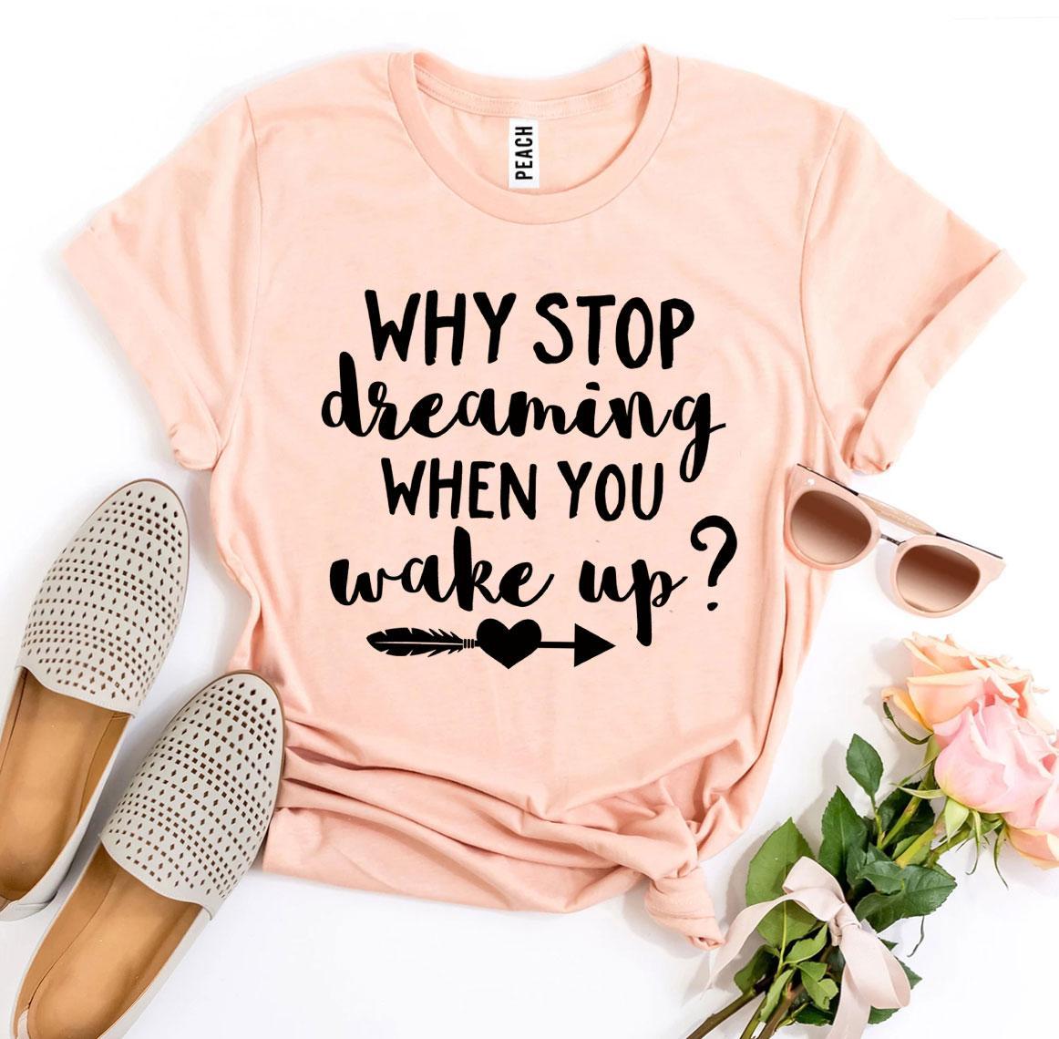 Why Stop Dreaming When You Wake Up? T-shirt Agate
