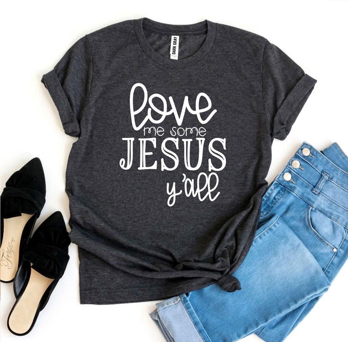 Love Me Some Jesus T-shirt Agate