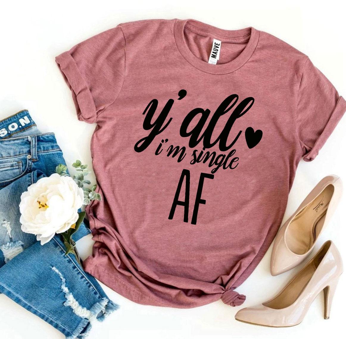 Y'all I'm Single AF T-shirt Agate