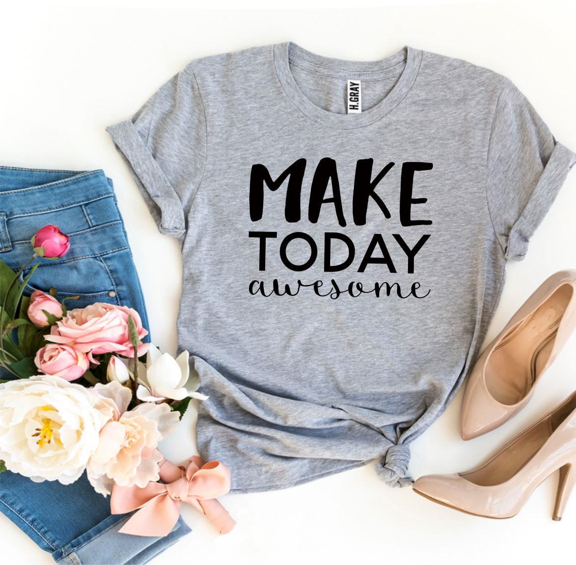 Make Today Awesome T-shirt Agate