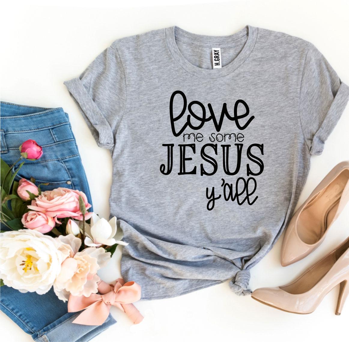 Love Me Some Jesus T-shirt Agate
