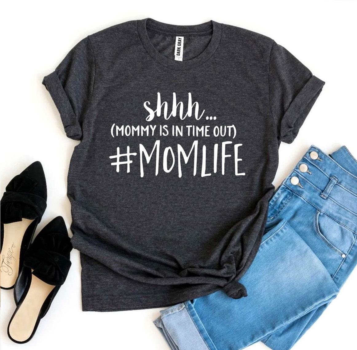 Shhh Mommy Is In Time Out #Momlife T-shirt