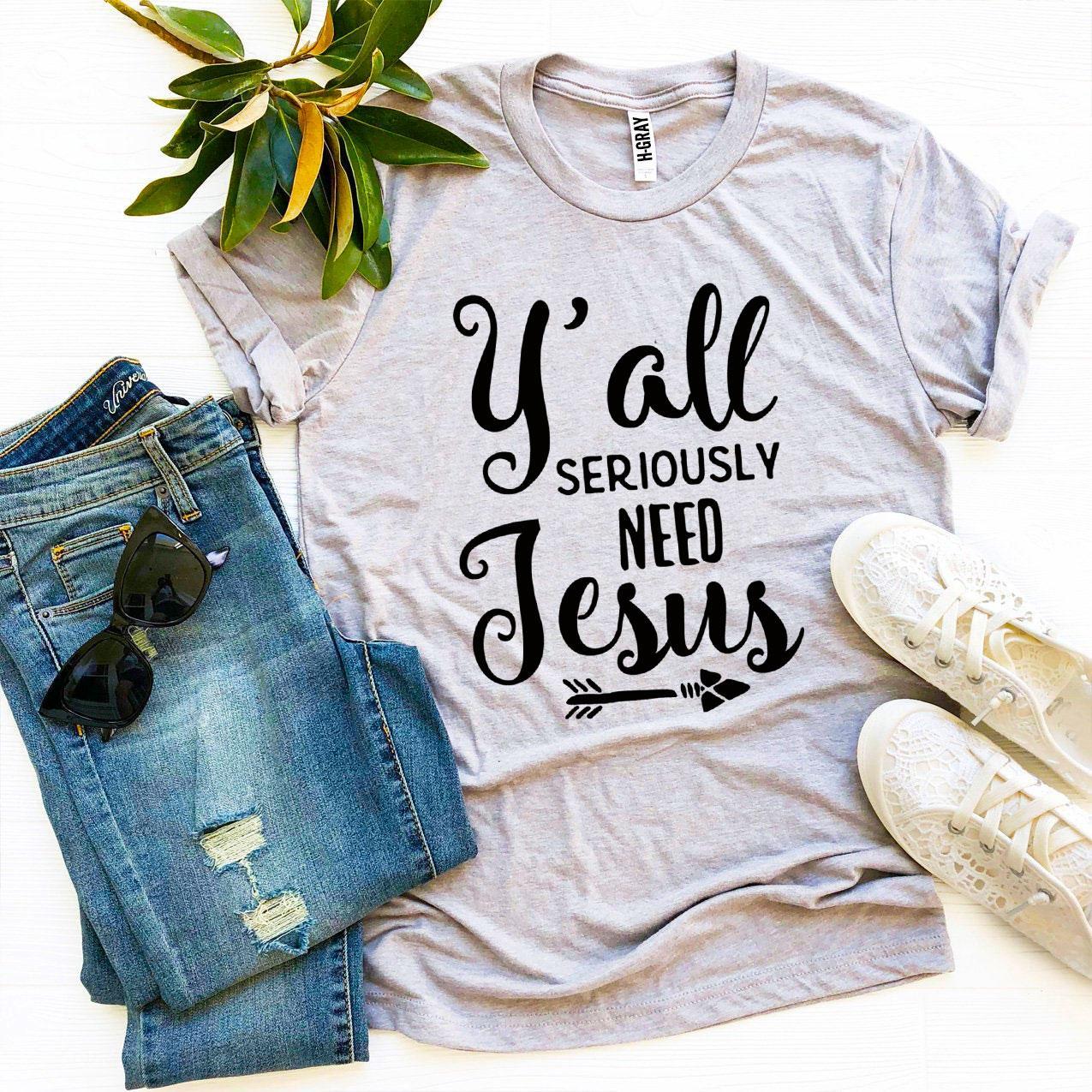 Y'all Seriously Need Jesus T-shirt Agate