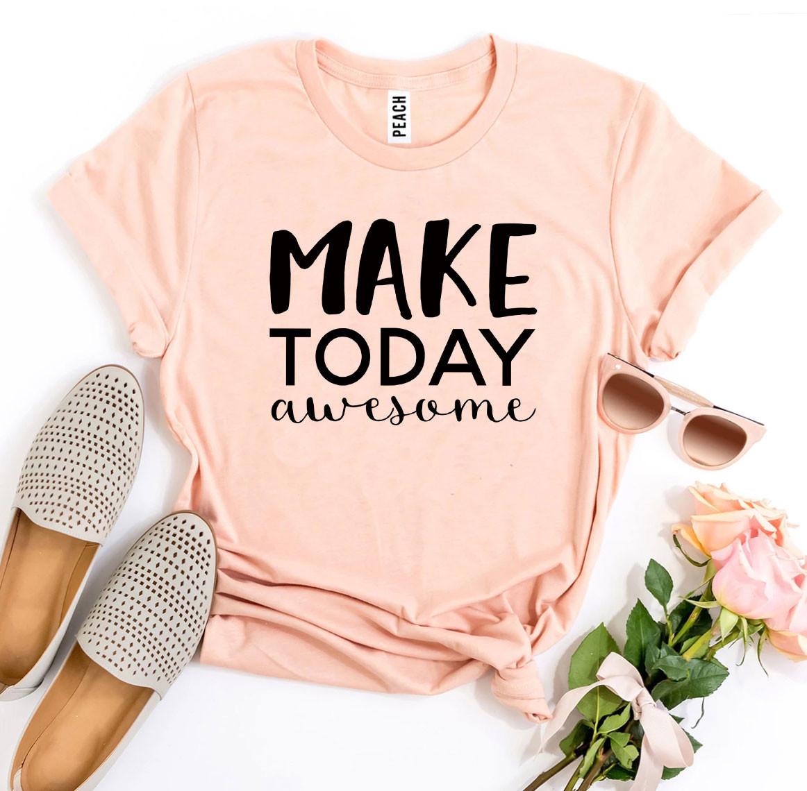 Make Today Awesome T-shirt Agate