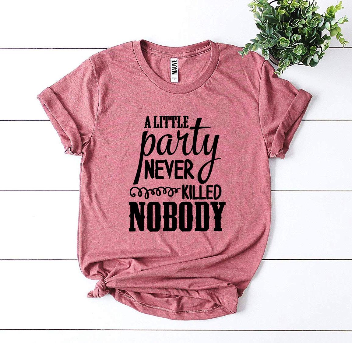 Alittle Party Never Killed Nobody T-shirt Agate