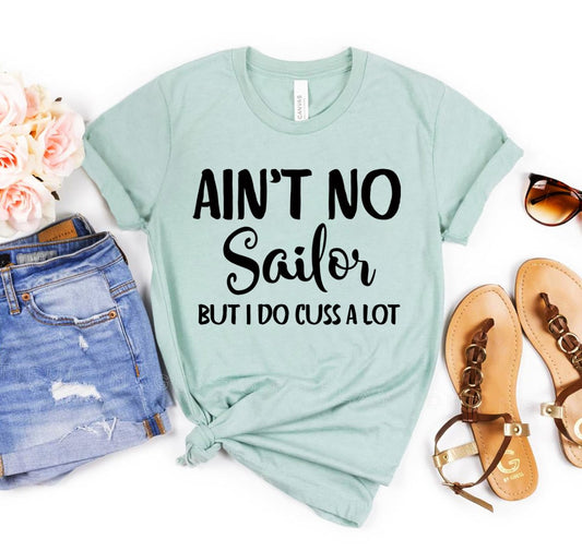 Ain't No Sailor But I Do Cuss a Lot T-Shirt