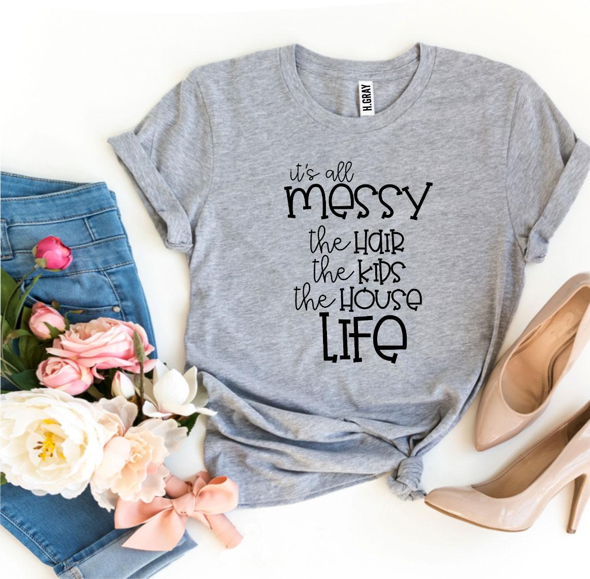 It's All Messy T-shirt Agate