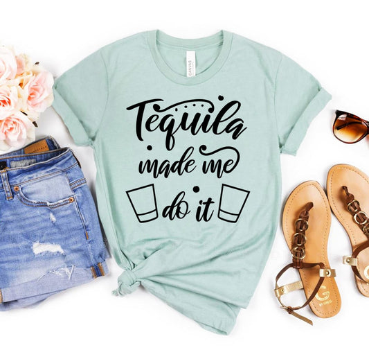 Tequila Made Me Do It T-shirt