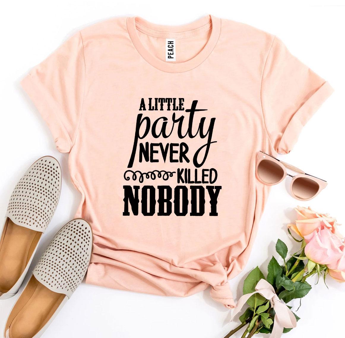 Alittle Party Never Killed Nobody T-shirt Agate