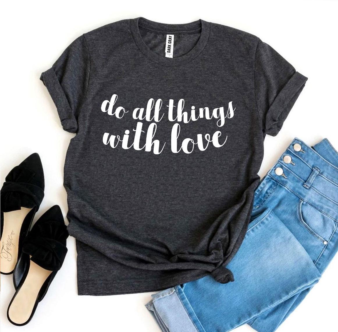 Do All Things With Love T-shirt Agate