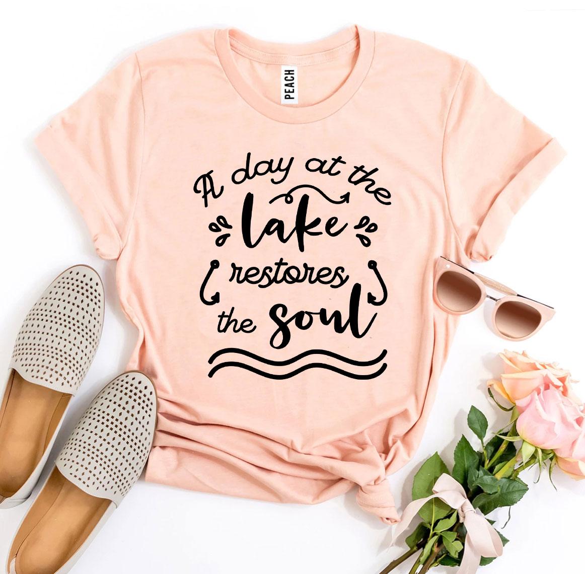 A Day At The Lake Restores The Soul T-shirt