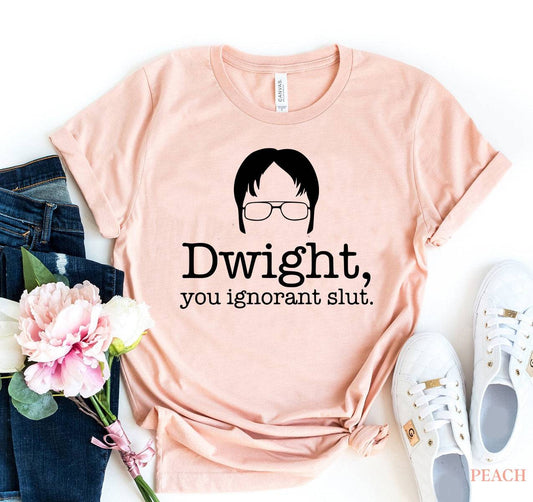 Dwight You Ignorant Slut T-shirt