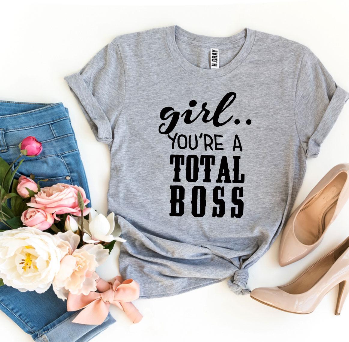 Girl You'Re a Total Boss T-shirt Agate