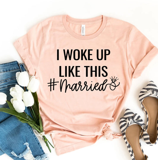 I Woke Up Like This Married T-shirt