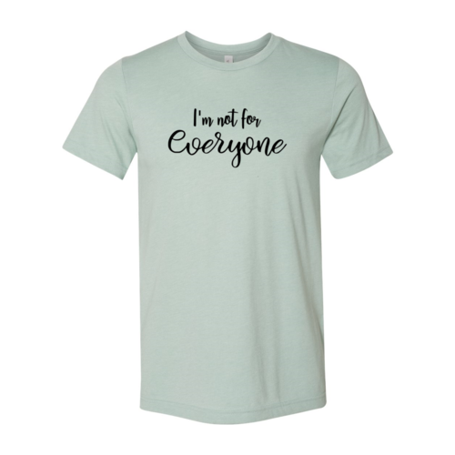 I'm Not For Everyone T-Shirt