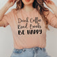 Drink Coffee Read Books Be Happy T-shirt