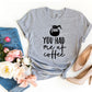 You Had Me At Coffee T-shirt