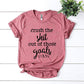 Crush The Shit Out Of Those Goals T-shirt