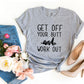 Get Off Your Butt And Work Out T-shirt