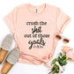 Crush The Shit Out Of Those Goals T-shirt