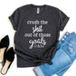 Crush The Shit Out Of Those Goals T-shirt