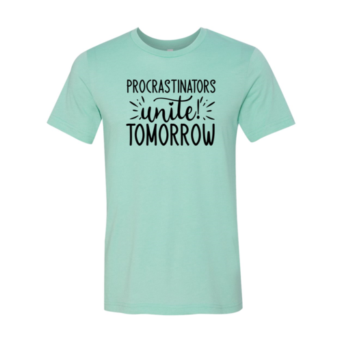 Procrastinators unite tomorrow T-Shirt