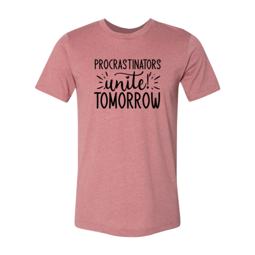 Procrastinators unite tomorrow T-Shirt