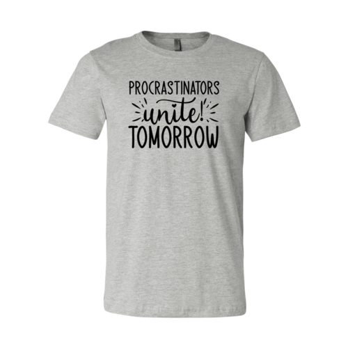 Procrastinators unite tomorrow T-Shirt