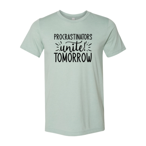 Procrastinators unite tomorrow T-Shirt