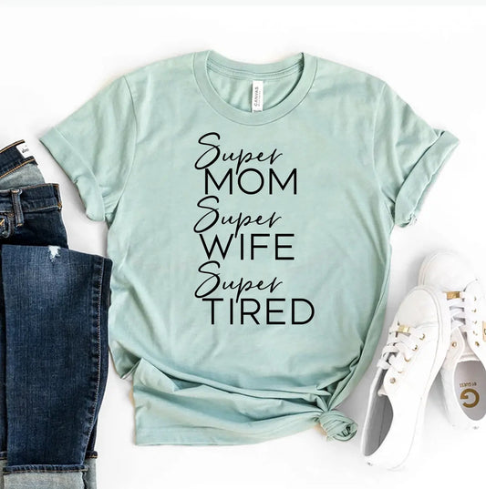 Super Mom Super Wife Super Tired T-shirt